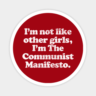 I'm Not Like Other Girls I'm The Communist Manifesto Magnet